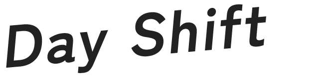 Day Shift